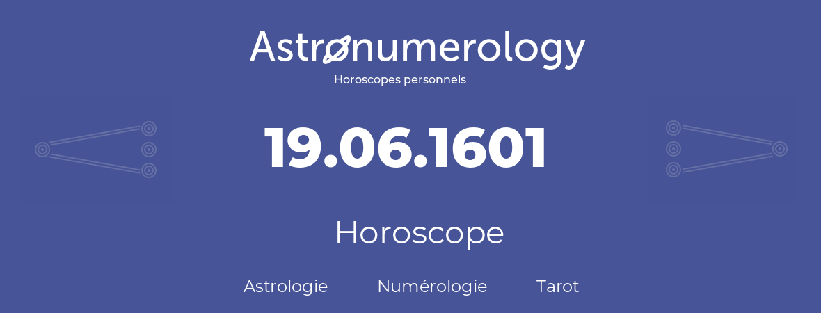 Horoscope pour anniversaire (jour de naissance): 19.06.1601 (19 Juin 1601)