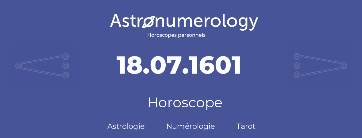 Horoscope pour anniversaire (jour de naissance): 18.07.1601 (18 Juillet 1601)