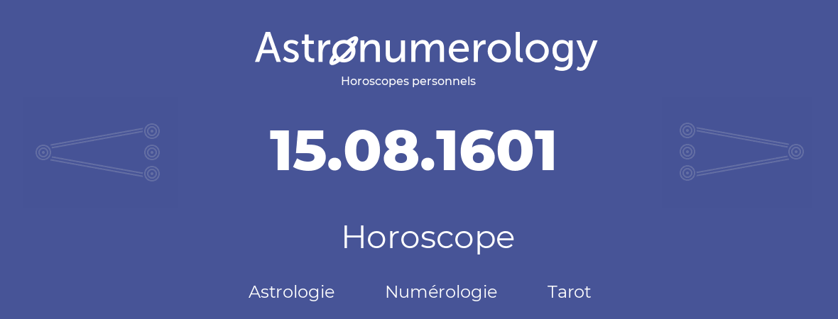 Horoscope pour anniversaire (jour de naissance): 15.08.1601 (15 Août 1601)