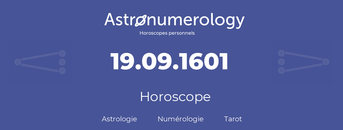 Horoscope pour anniversaire (jour de naissance): 19.09.1601 (19 Septembre 1601)