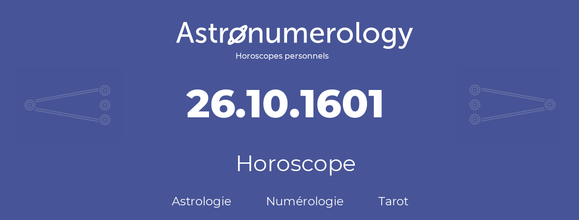 Horoscope pour anniversaire (jour de naissance): 26.10.1601 (26 Octobre 1601)
