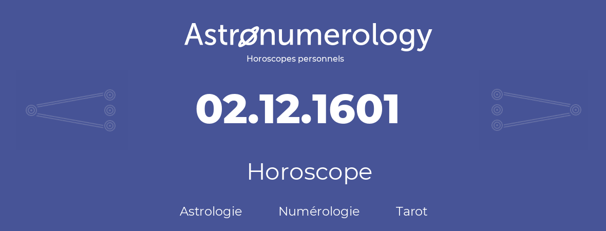 Horoscope pour anniversaire (jour de naissance): 02.12.1601 (02 Décembre 1601)