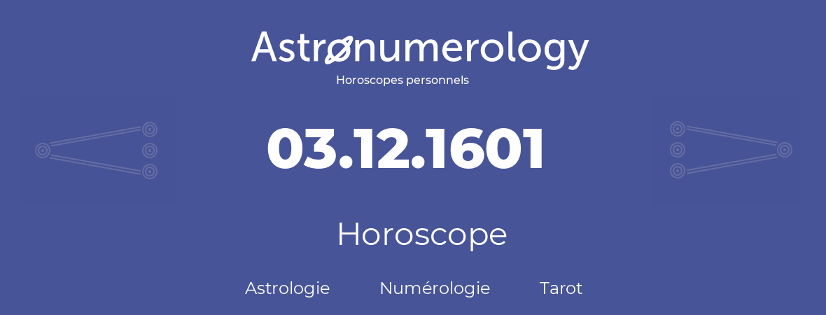 Horoscope pour anniversaire (jour de naissance): 03.12.1601 (3 Décembre 1601)