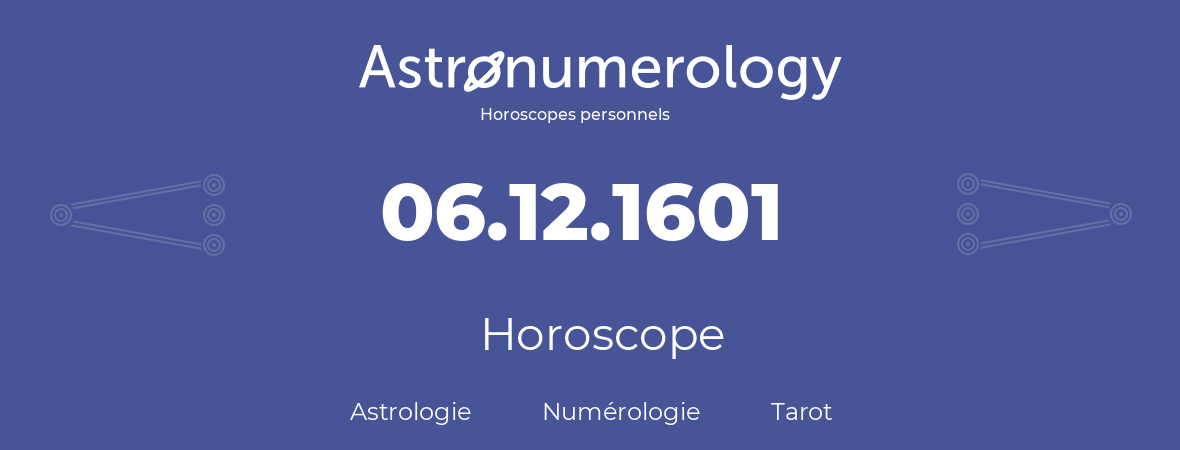Horoscope pour anniversaire (jour de naissance): 06.12.1601 (6 Décembre 1601)