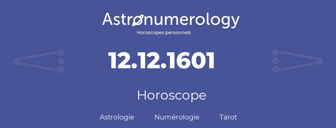 Horoscope pour anniversaire (jour de naissance): 12.12.1601 (12 Décembre 1601)