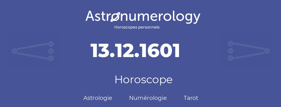 Horoscope pour anniversaire (jour de naissance): 13.12.1601 (13 Décembre 1601)