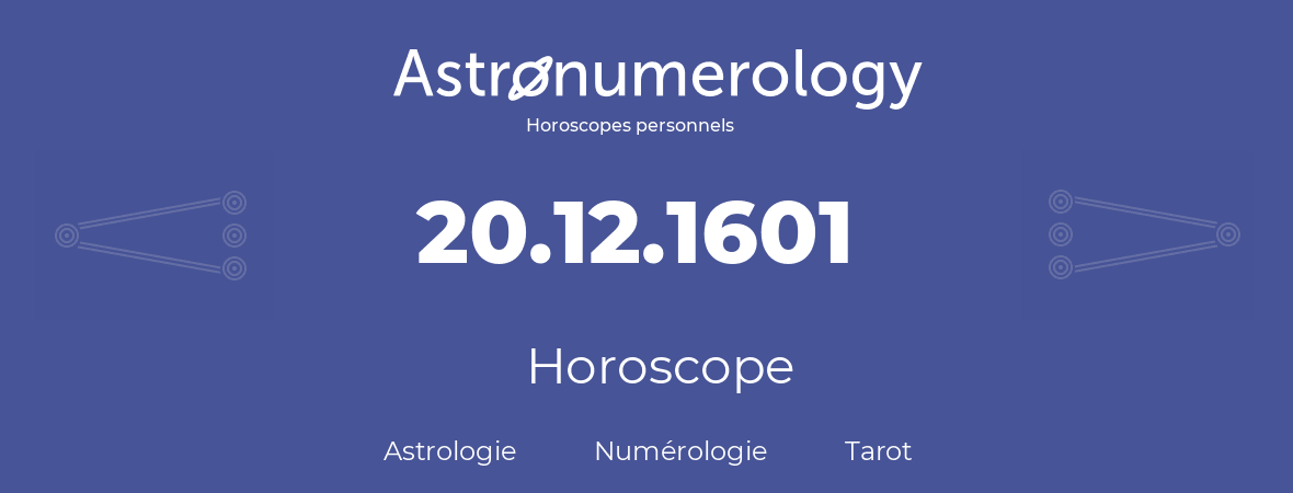 Horoscope pour anniversaire (jour de naissance): 20.12.1601 (20 Décembre 1601)