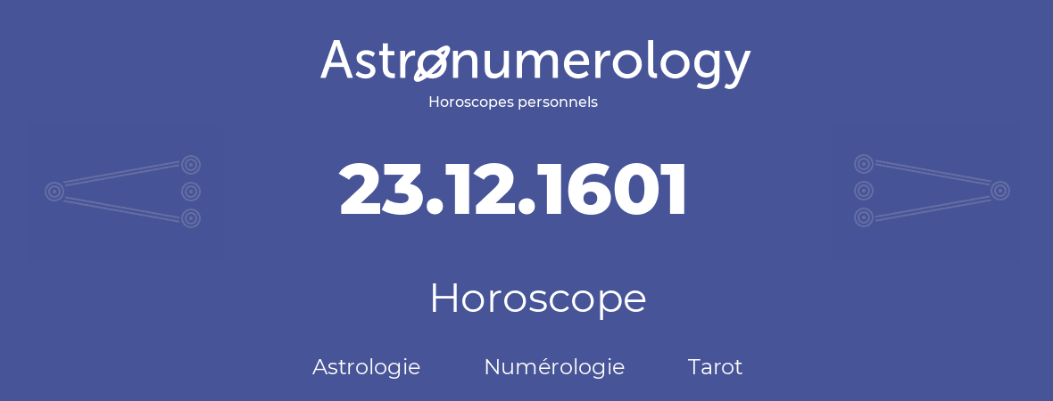 Horoscope pour anniversaire (jour de naissance): 23.12.1601 (23 Décembre 1601)