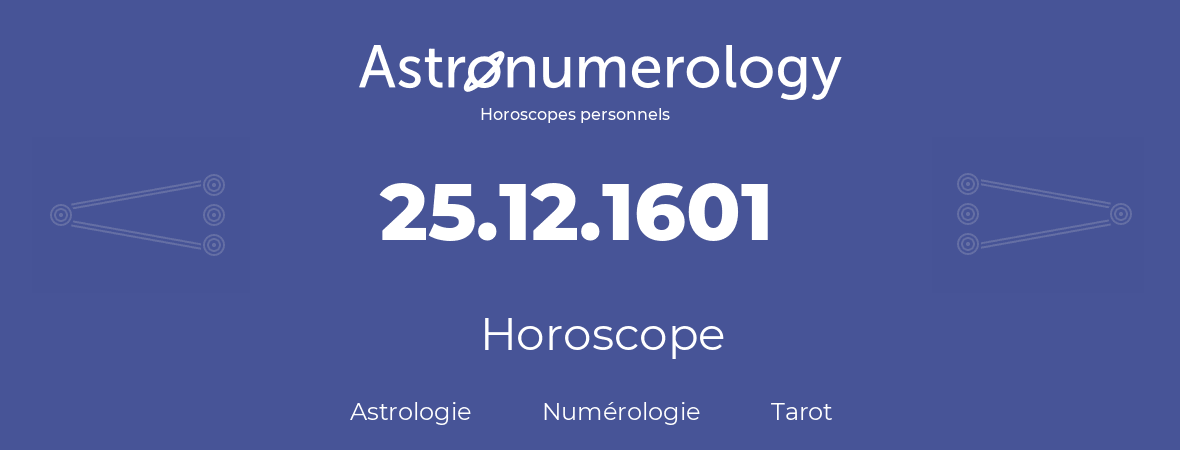 Horoscope pour anniversaire (jour de naissance): 25.12.1601 (25 Décembre 1601)