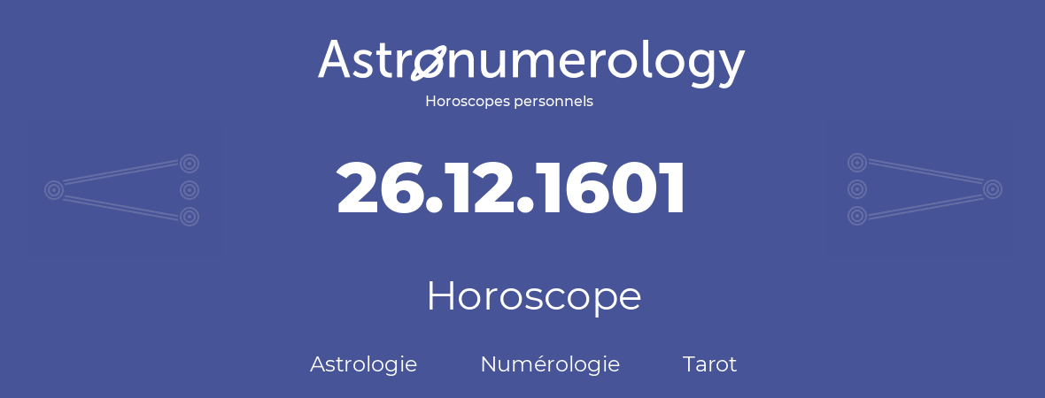 Horoscope pour anniversaire (jour de naissance): 26.12.1601 (26 Décembre 1601)