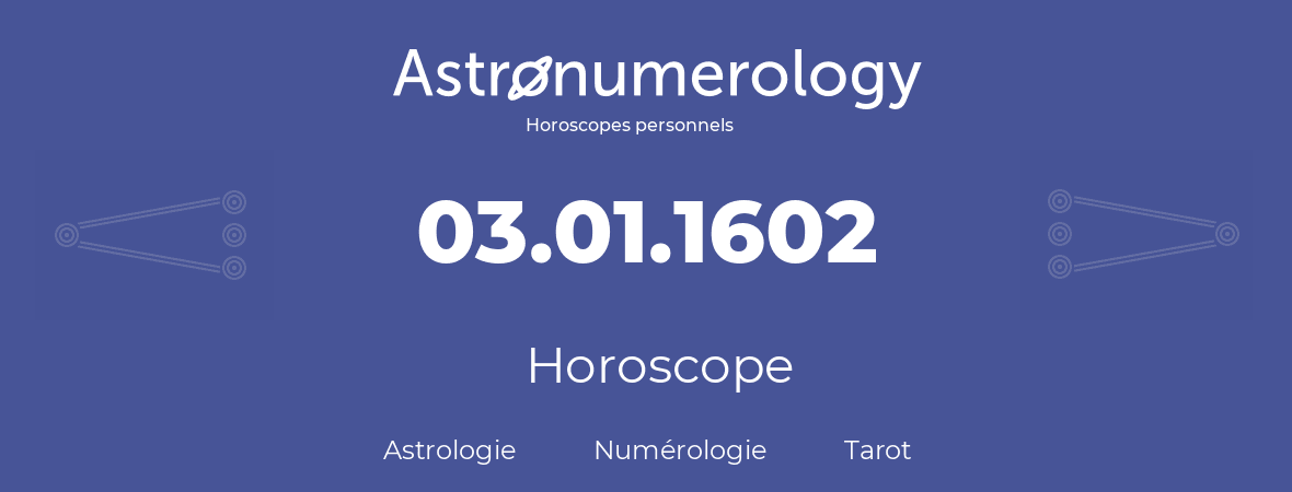 Horoscope pour anniversaire (jour de naissance): 03.01.1602 (03 Janvier 1602)