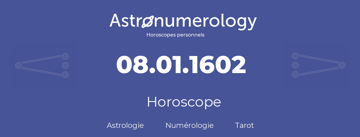 Horoscope pour anniversaire (jour de naissance): 08.01.1602 (08 Janvier 1602)