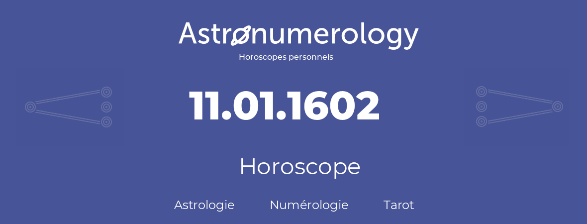 Horoscope pour anniversaire (jour de naissance): 11.01.1602 (11 Janvier 1602)