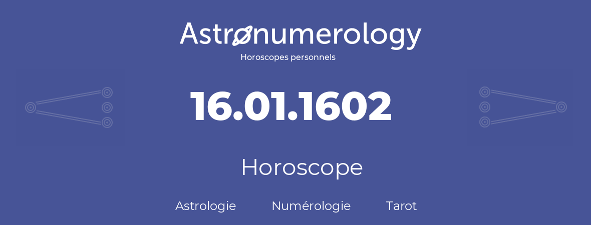 Horoscope pour anniversaire (jour de naissance): 16.01.1602 (16 Janvier 1602)