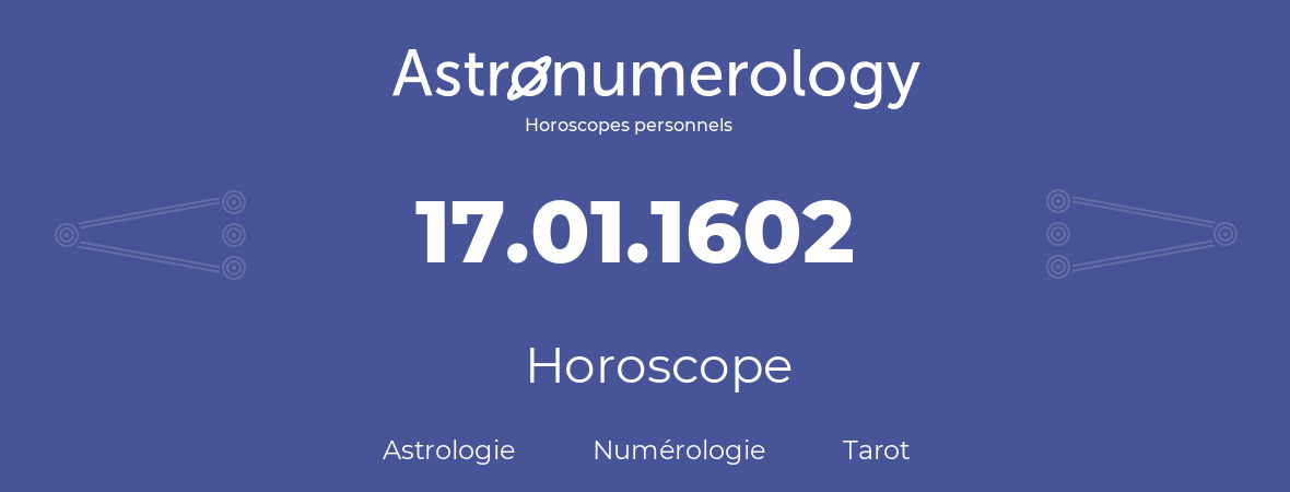 Horoscope pour anniversaire (jour de naissance): 17.01.1602 (17 Janvier 1602)