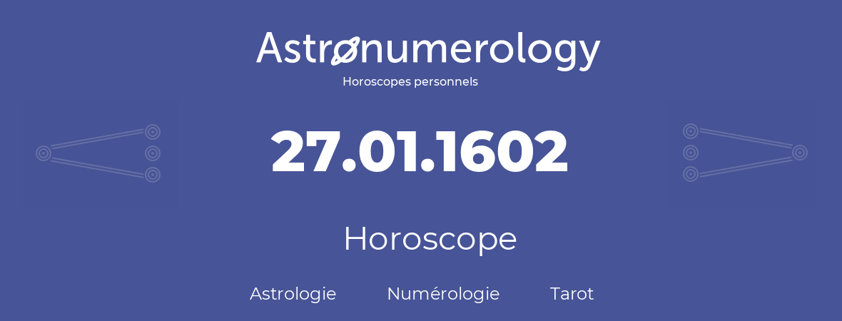 Horoscope pour anniversaire (jour de naissance): 27.01.1602 (27 Janvier 1602)