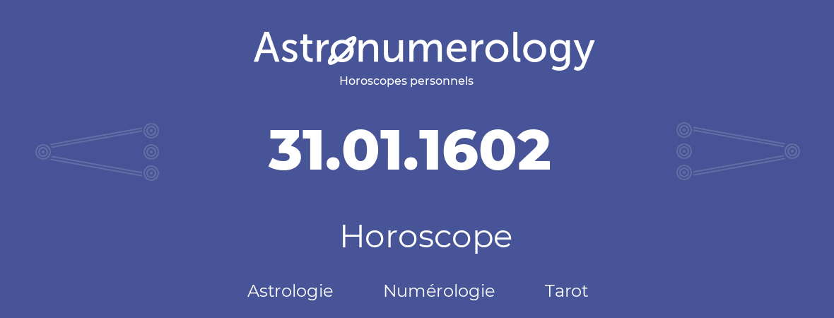 Horoscope pour anniversaire (jour de naissance): 31.01.1602 (31 Janvier 1602)