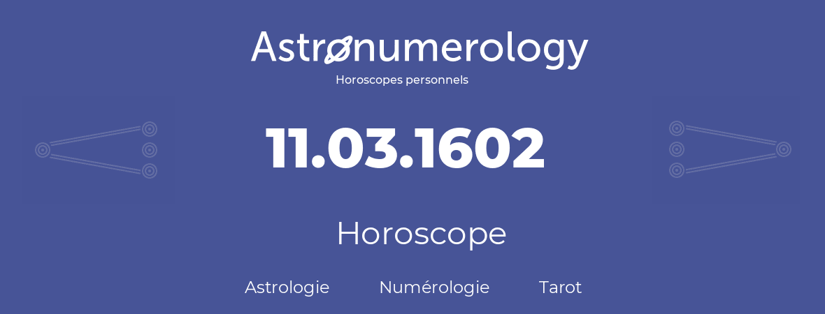 Horoscope pour anniversaire (jour de naissance): 11.03.1602 (11 Mars 1602)