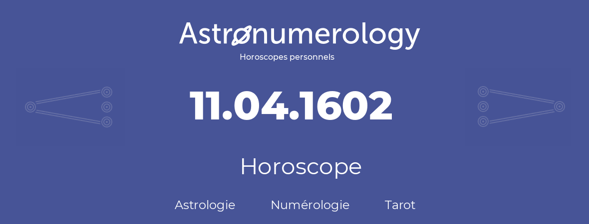 Horoscope pour anniversaire (jour de naissance): 11.04.1602 (11 Avril 1602)