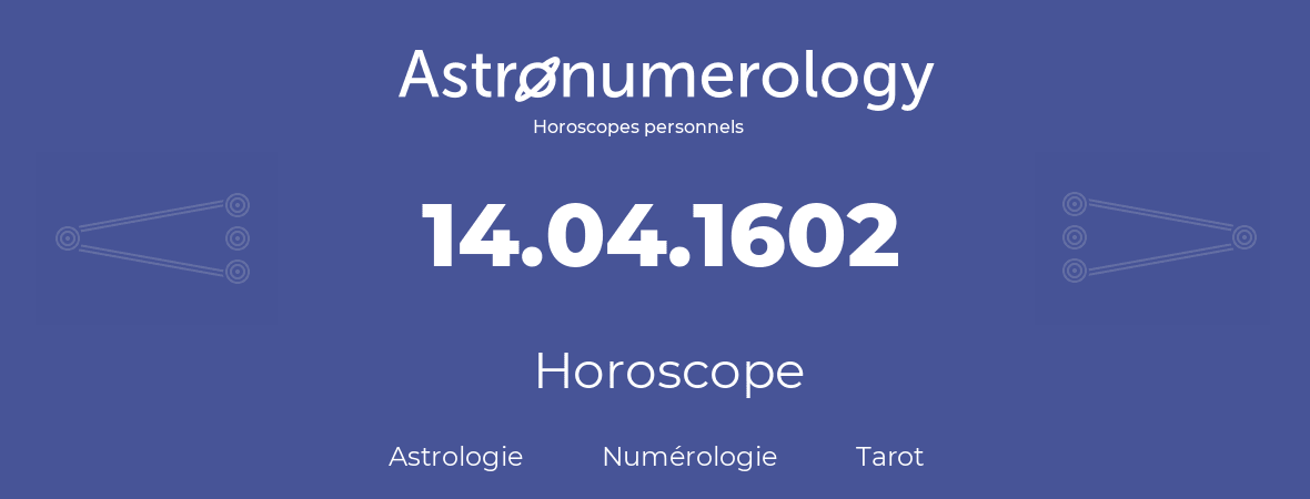 Horoscope pour anniversaire (jour de naissance): 14.04.1602 (14 Avril 1602)