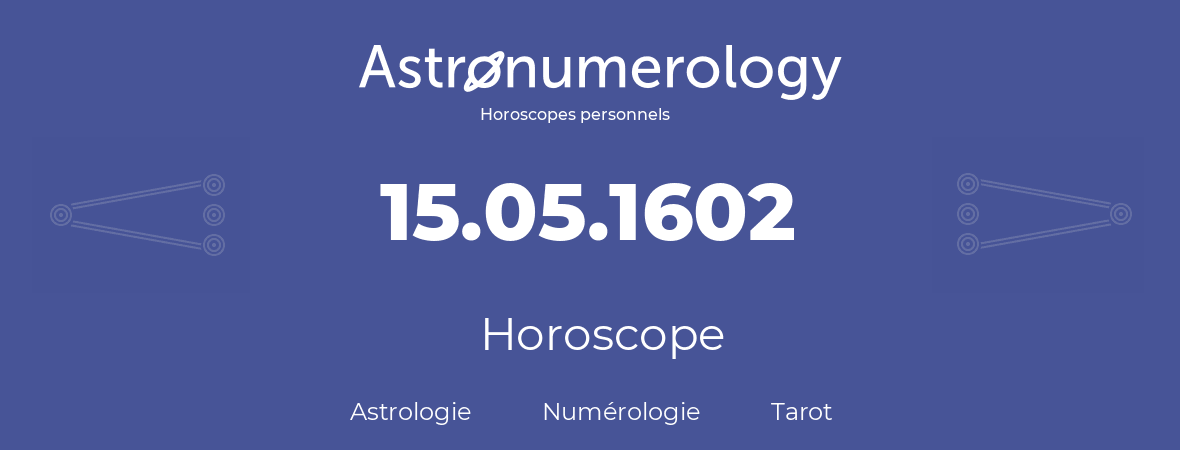 Horoscope pour anniversaire (jour de naissance): 15.05.1602 (15 Mai 1602)