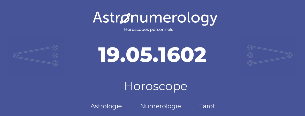 Horoscope pour anniversaire (jour de naissance): 19.05.1602 (19 Mai 1602)