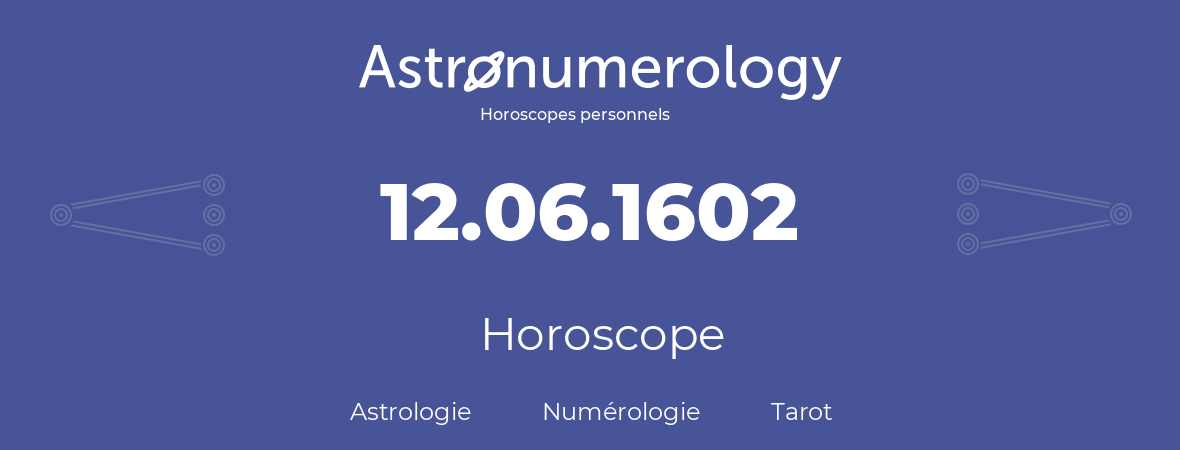 Horoscope pour anniversaire (jour de naissance): 12.06.1602 (12 Juin 1602)
