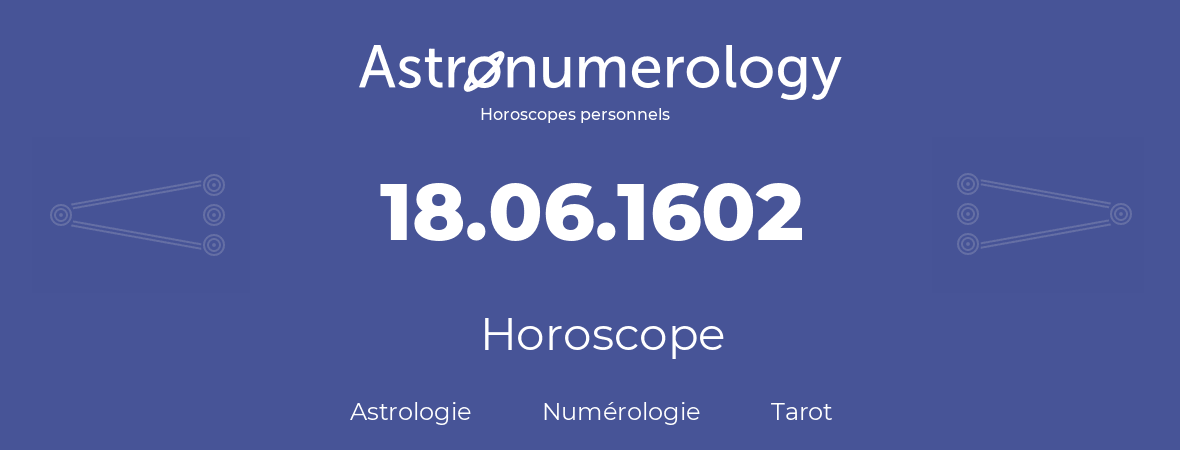 Horoscope pour anniversaire (jour de naissance): 18.06.1602 (18 Juin 1602)