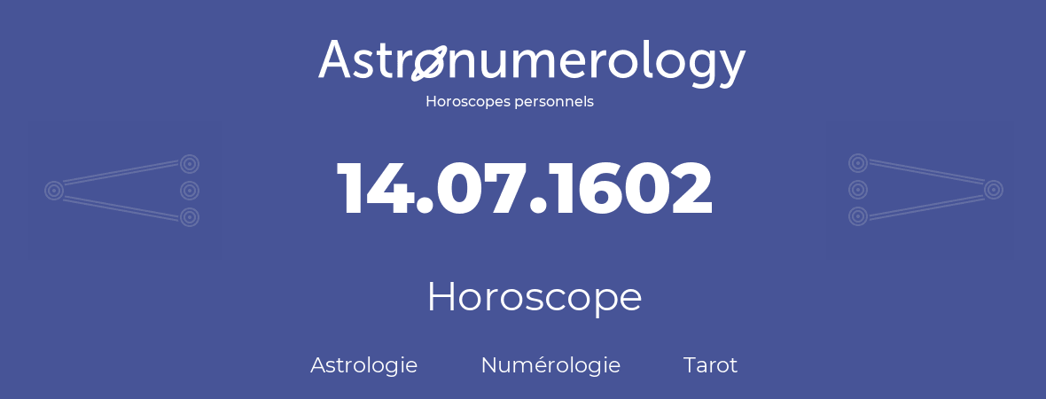 Horoscope pour anniversaire (jour de naissance): 14.07.1602 (14 Juillet 1602)