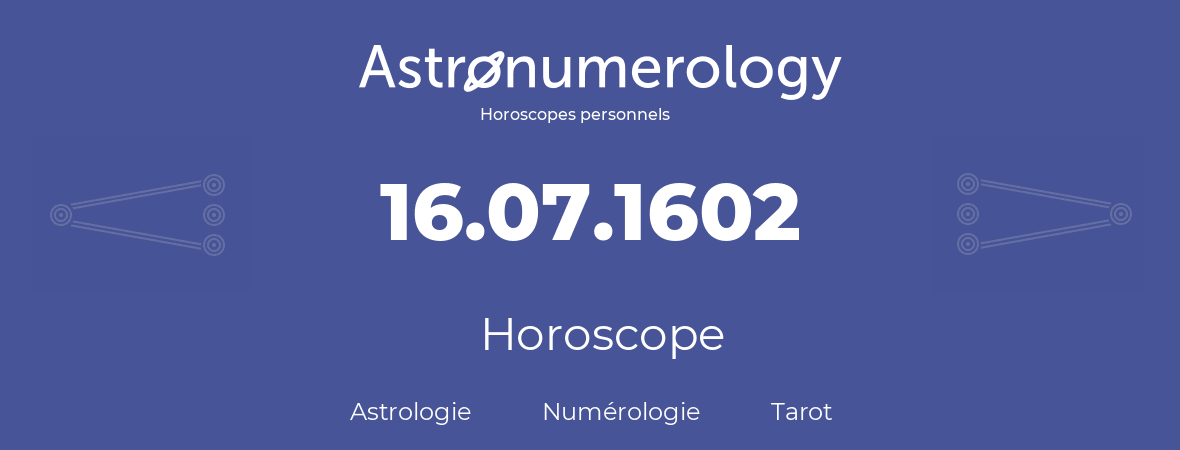 Horoscope pour anniversaire (jour de naissance): 16.07.1602 (16 Juillet 1602)