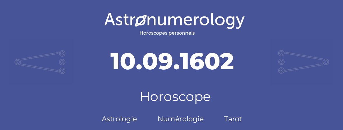 Horoscope pour anniversaire (jour de naissance): 10.09.1602 (10 Septembre 1602)