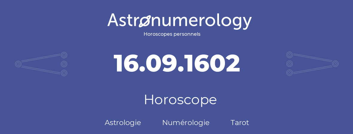 Horoscope pour anniversaire (jour de naissance): 16.09.1602 (16 Septembre 1602)