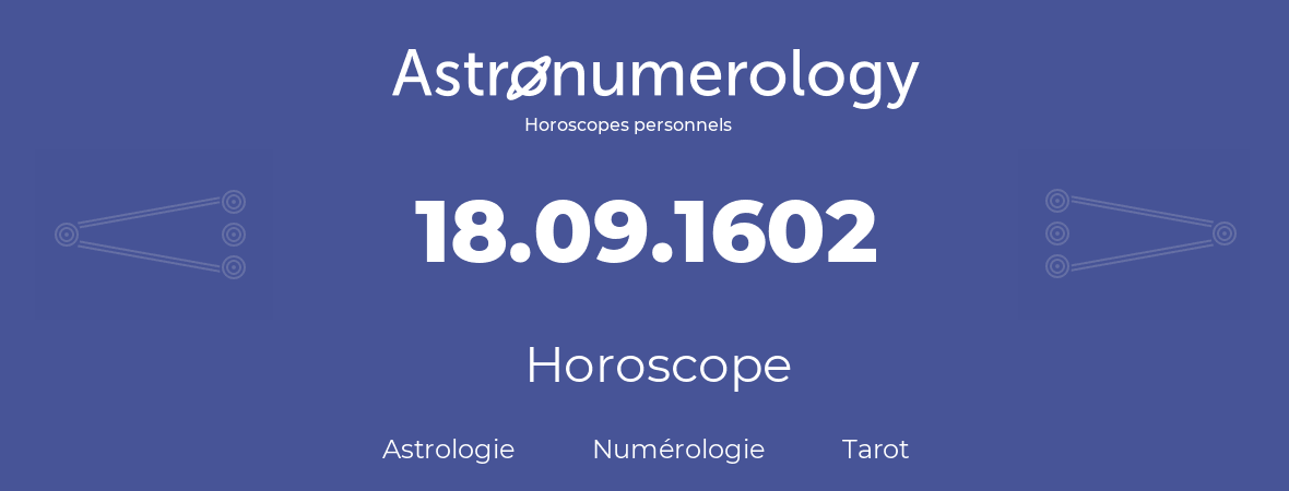 Horoscope pour anniversaire (jour de naissance): 18.09.1602 (18 Septembre 1602)