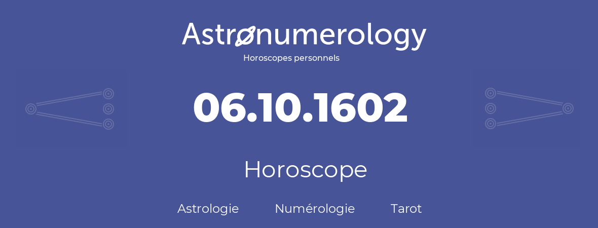 Horoscope pour anniversaire (jour de naissance): 06.10.1602 (06 Octobre 1602)