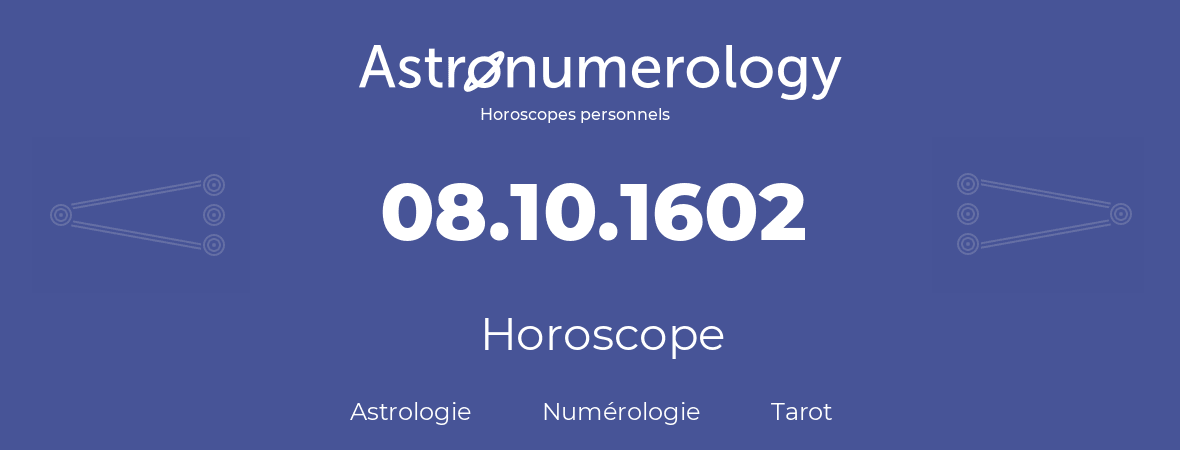 Horoscope pour anniversaire (jour de naissance): 08.10.1602 (8 Octobre 1602)