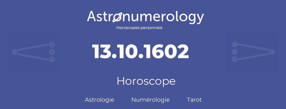 Horoscope pour anniversaire (jour de naissance): 13.10.1602 (13 Octobre 1602)