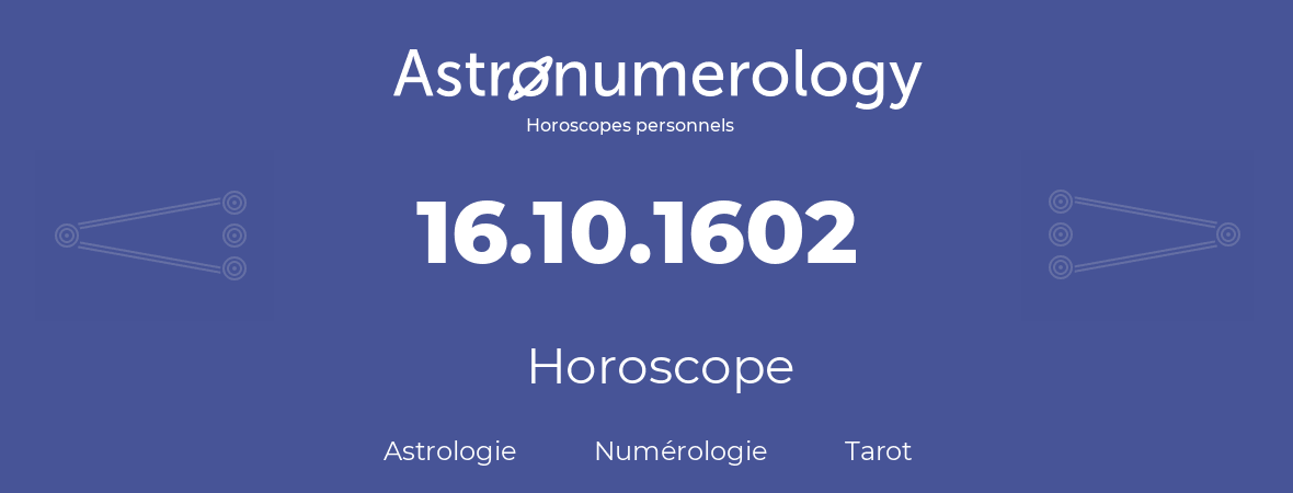 Horoscope pour anniversaire (jour de naissance): 16.10.1602 (16 Octobre 1602)