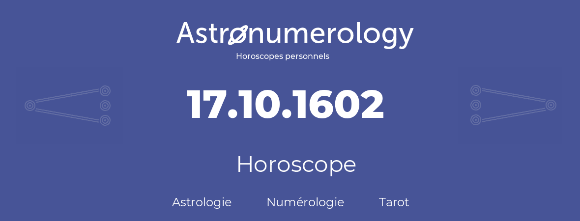 Horoscope pour anniversaire (jour de naissance): 17.10.1602 (17 Octobre 1602)