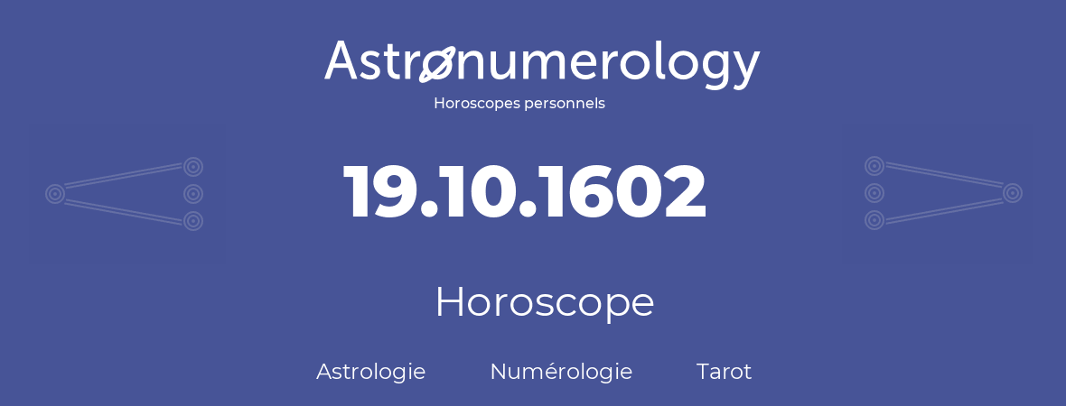 Horoscope pour anniversaire (jour de naissance): 19.10.1602 (19 Octobre 1602)