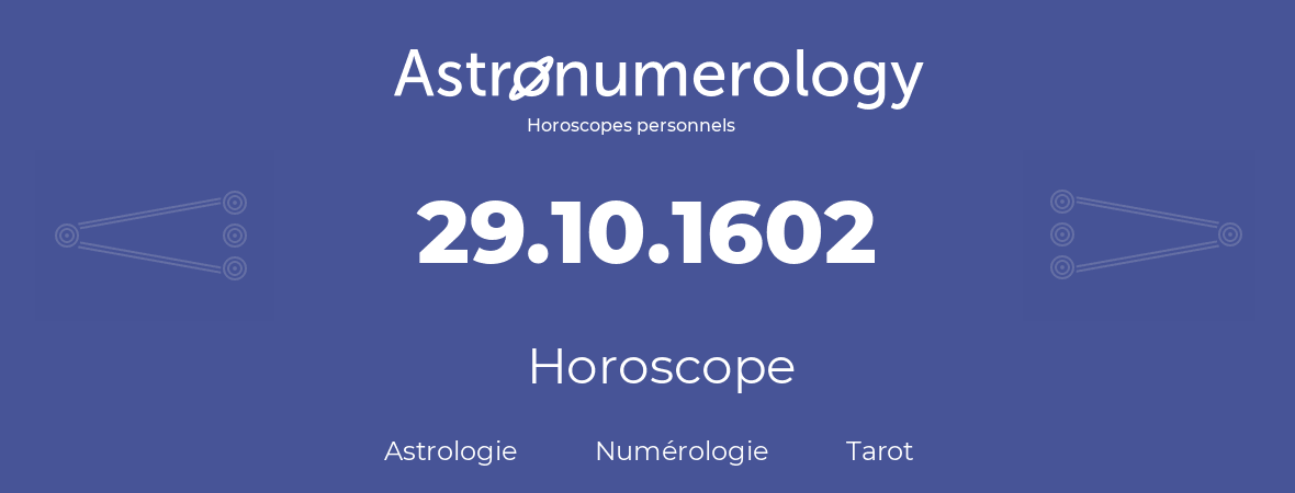 Horoscope pour anniversaire (jour de naissance): 29.10.1602 (29 Octobre 1602)