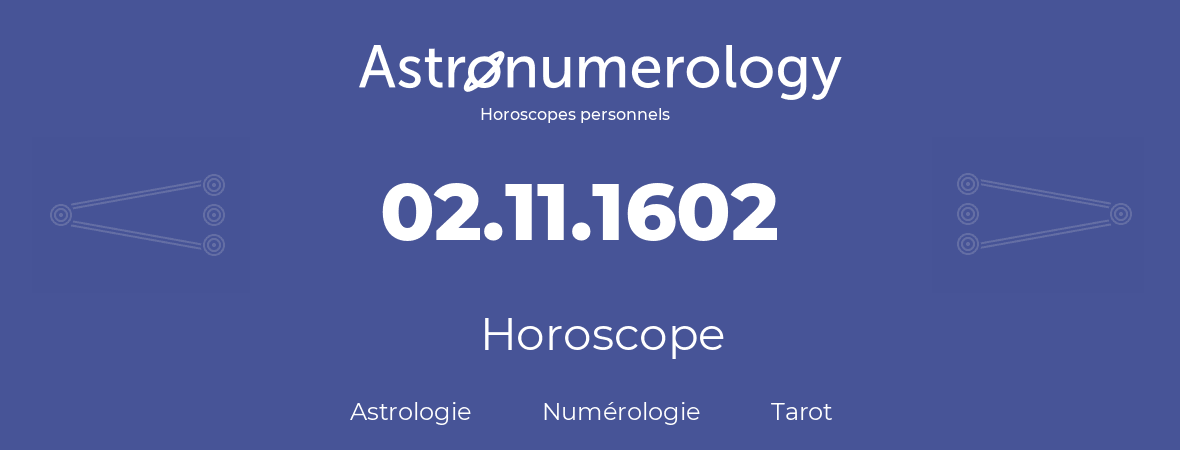 Horoscope pour anniversaire (jour de naissance): 02.11.1602 (2 Novembre 1602)