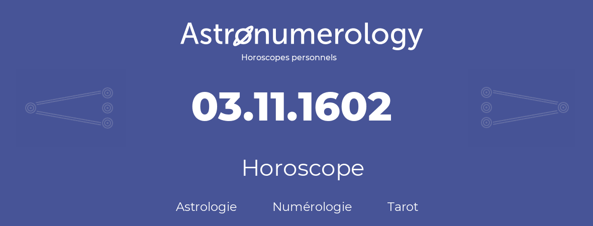 Horoscope pour anniversaire (jour de naissance): 03.11.1602 (03 Novembre 1602)