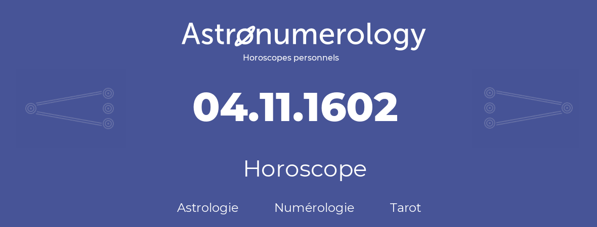 Horoscope pour anniversaire (jour de naissance): 04.11.1602 (4 Novembre 1602)