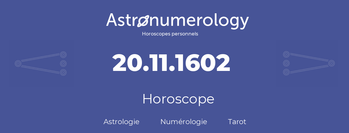 Horoscope pour anniversaire (jour de naissance): 20.11.1602 (20 Novembre 1602)