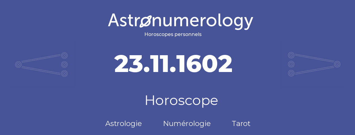 Horoscope pour anniversaire (jour de naissance): 23.11.1602 (23 Novembre 1602)