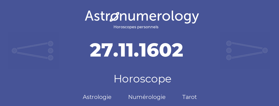 Horoscope pour anniversaire (jour de naissance): 27.11.1602 (27 Novembre 1602)