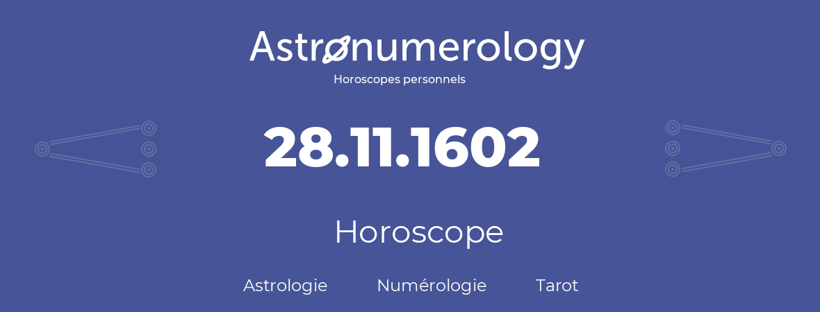 Horoscope pour anniversaire (jour de naissance): 28.11.1602 (28 Novembre 1602)