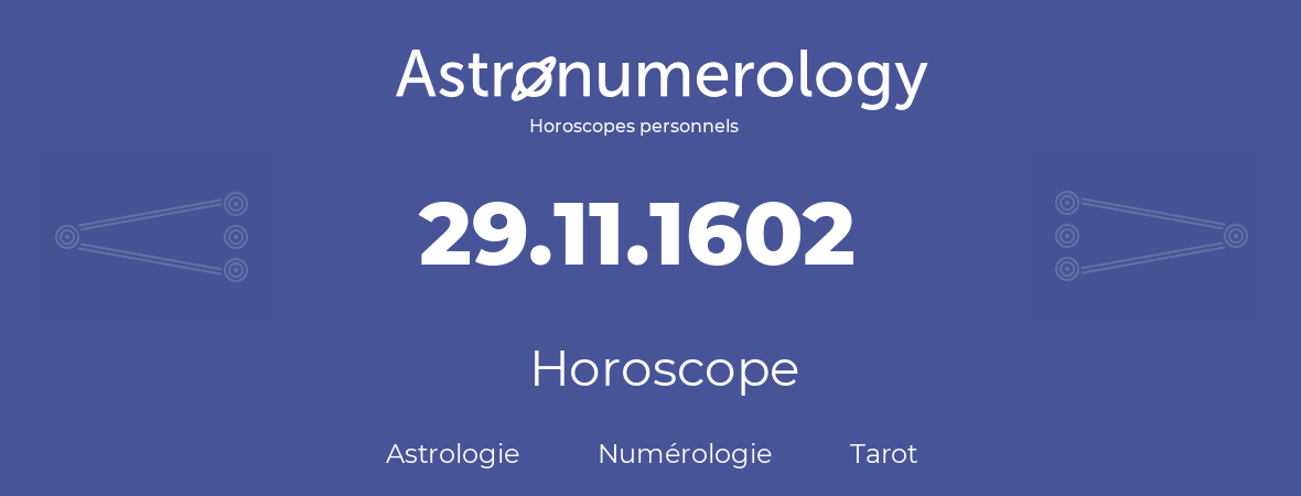 Horoscope pour anniversaire (jour de naissance): 29.11.1602 (29 Novembre 1602)