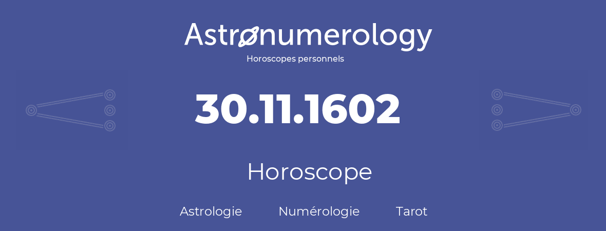 Horoscope pour anniversaire (jour de naissance): 30.11.1602 (30 Novembre 1602)