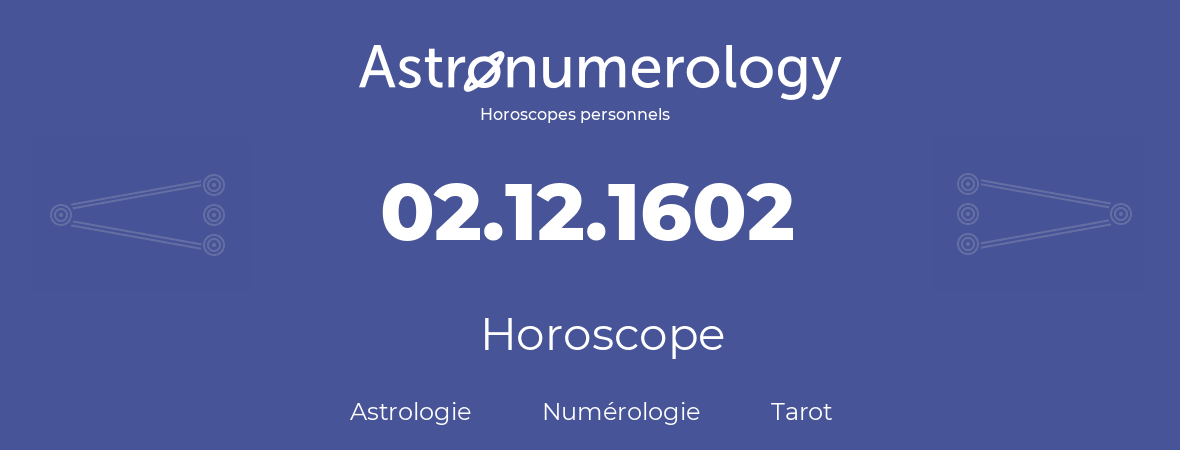 Horoscope pour anniversaire (jour de naissance): 02.12.1602 (02 Décembre 1602)